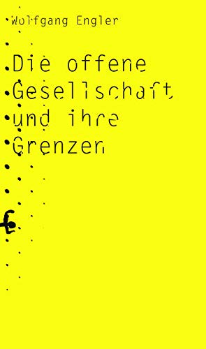 Wolfgang Engler: Die offene Gesellschaft und ihre Grenzen