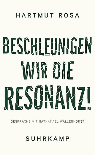 Hartmut Rosa: Beschleunigen wir die Resonanz!