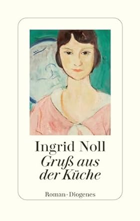 Ingrid Noll: Gruß aus der Küche