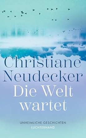 Christiane Neudecker: Die Welt wartet